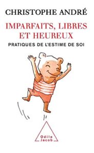Imparfaits, libres et heureux : Pratiques de l’estime de soi
